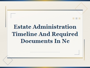 Nc Estate Administration Timeline and Required Documents