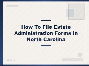 Filing Estate Administration Forms in North Carolina
