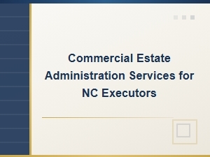 Commercial Estate Administration Services for Nc Executors
