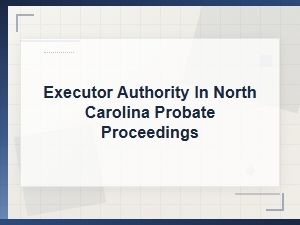 Understanding Executor Authority in Nc Probate