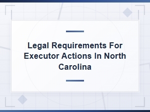 Executor Legal Requirements in North Carolina