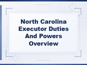 North Carolina Executor Duties and Powers Overview