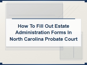 Filing Estate Administration Forms in Nc Probate Court
