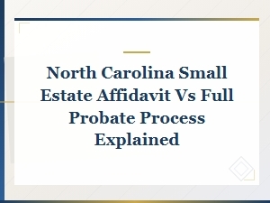 Nc Small Estate Affidavit vs Full Probate Process